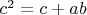 $c^2=c+ab$