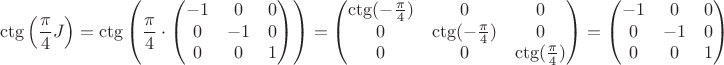 $$\ctg\left(\dfrac{\pi}{4}J\right)=\ctg\left(\dfrac{\pi}{4}\cdot \begin{pmatrix}
 -1&0 &0 \\ 
 0&-1  &0 \\ 
 0&0  &1\\ 
\end{pmatrix}\right)=\begin{pmatrix}
 \ctg(-\frac{\pi}{4})&0 &0 \\ 
 0&\ctg(-\frac{\pi}{4})  &0 \\ 
 0&0  &\ctg(\frac{\pi}{4})\\ 
\end{pmatrix}=\begin{pmatrix}
 -1&0 &0 \\ 
 0&-1  &0 \\ 
 0&0  &1\\ 
\end{pmatrix}$$