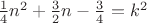 $\[\frac{1}
{4}{n^2} + \frac{3}
{2}n - \frac{3}
{4} = {k^2}\]$