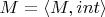 $\mathfrac{M} = \langle M, int \rangle$