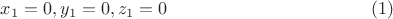 $$x_1=0, y_1=0, z_1=0 \eqno(1)$$