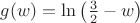 $g(w)=\ln\left(\frac32-w\right)$