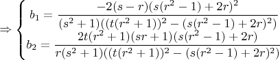 $\Rightarrow \left\{\begin{matrix}
b_1=\dfrac{-2(s-r) (s(r^2-1)+2r)^2}{(s^2+1)((t(r^2+1))^2-(s(r^2-1)+2r)^2 )}\\ 
b_2=\dfrac{2t(r^2+1)(sr+1)(s(r^2-1)+2r)}{r(s^2+1)((t(r^2+1))^2-(s(r^2-1)+2r)^2 )}
\end{matrix}\right.$