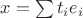 $x=\sum t_ie_i$
