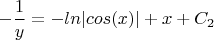$-{\dfrac{1}{y}}=-{ln|cos(x)|}+{x}+{C_2}$