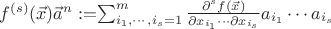 $f^{(s)}(\vec{x})\vec{a}^n:=$\sum_{i_1, \cdots, i_s=1}^m\frac{\partial^s{f(\vec{x})}}{\partial{x_{i_1}}\cdots\partial{x_{i_s}}}a_{i_1}\cdots a_{i_s}$