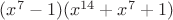 $(x^7-1)(x^{14}+x^7+1)$