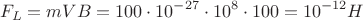 $$F_L = m V B = 100\cdot10^{-27}\cdot10^8 \cdot 100 = 10^{-12} H$$