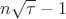 $n\sqrt \tau -1$