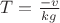 $T=\frac{-v}{kg}$