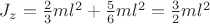 $J_z=\frac{2}{3}ml^2+\frac{5}{6}ml^2=\frac{3}{2}ml^2$