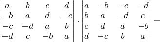 $\begin{vmatrix}a & b & c & d\\
-b & a & d & -c\\
-c & -d & a & b\\
-d & c & -b & a
\end{vmatrix}\cdot\begin{vmatrix}a & -b & -c & -d\\
b & a & -d & c\\
c & d & a & -b\\
d & -c & b & a
\end{vmatrix}=$