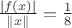 $\frac{\left\lvert f(x) \right\rvert}{\left\lVert x \right\rVert}= \frac{1}{8}$