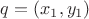 $q = (x_1,y_1)$