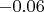 $-0.06$
