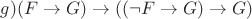 $g) (F\to G)\to ((\neg F\to G)\to G)$
