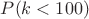 $P(k<100)$