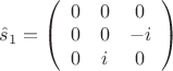 $ \[{{\hat s}_1} = \left( {\begin{array}{*{20}{c}}
   0 & 0 & 0  \\
   0 & 0 & { - i}  \\
   0 & i & 0  \\

 \end{array} } \right)\]$