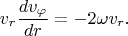 $$v_r\frac{dv_\varphi}{dr}=-2\omega v_r.$$