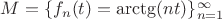 $M=\{f_n(t)=\arctg(nt)\}_{n=1}^{\infty}$