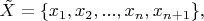 $\tilde X=\{x_1,x_2,...,x_n,x_{n+1}\}, $
