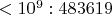 $<10^9: 483619$