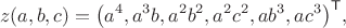 $$z(a,b,c)=\bigl(a^4,a^3b,a^2b^2,a^2c^2,ab^3,ac^3\bigr)^{\mathsf T},$$