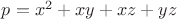 $p=x^2+xy+xz+yz$