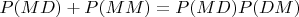 $P(MD)+P(MM)=P(MD)P(DM)$