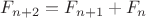 $F_{n+2}=F_{n+1}+F_n$