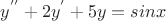 ${y^{''}+2y^{'}+5y=sinx}$