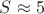 $S\approx 5$