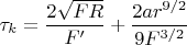 $$\tau_k=\frac{2\sqrt{FR}}{F'}+\frac{2ar^{9/2}}{9F^{3/2}}$$