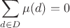 $$\sum \limits_{d\in D}\mu(d)=0$$