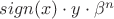 $sign(x) \cdot y \cdot \beta^n$ $sign(x) \cdot y \cdot \beta^n$