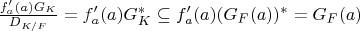 $\frac{f_a'(a) G_K}{D_{K/F}}=f_a'(a) G_K^* \subseteq f_a'(a) (G_F(a))^*=G_F(a)$