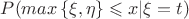 $P(max\left\{\xi,\eta \right\}\leqslant x|\xi=t)$ $P(max\left\{\xi,\eta \right\}\leqslant x|\xi=t)$