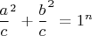 $\dfrac{a}{c}^2+\dfrac{b}{c}^2=1^n$