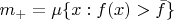 $m_+ = \mu \{x:f(x) > \bar f\}$