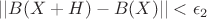 $||B(X+H)-B(X)||<\epsilon{_2}$ $||B(X+H)-B(X)||<\epsilon{_2}$