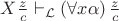 $X\frac{z}{c} \vdash _{\mathcal{L}} \left( \forall x \alpha \right)\frac{z}{c}$