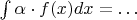 $\int \alpha \cdot f(x) dx = \ldots$