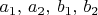 $a_1,\,a_2,\,b_1,\,b_2$