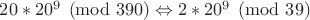 $20*20^{9} \pmod {390} \Leftrightarrow 2*20^{9} \pmod {39}$
