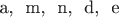 a, \ m, \ n, \ d, \ e
