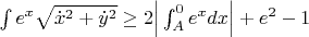 $\int e^x\sqrt{\dot x^2+\dot y^2}\ge 2\Big|\int_{A}^0e^xdx\Big|+e^2-1$