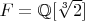 $F=\mathbb{Q}[\sqrt[3]{2}]$