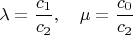 $$\lambda=\frac{c_1}{c_2},\quad \mu=\frac{c_0}{c_2} $$