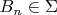 \[
B_n  \in \Sigma \]