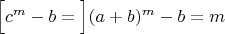 $\Big[c^m-b=\Big](a+b)^m-b=m$
